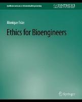 Ethics for Bioengineers - Monique Frize - cover
