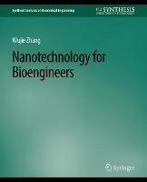 Nanotechnology for Bioengineers - Wujie Zhang - cover