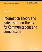 Information Theory and Rate Distortion Theory for Communications and Compression - Jerry Gibson - cover