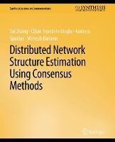 Distributed Network Structure Estimation Using Consensus Methods - Sai Zhang,Cihan Tepedelenlioglu,Andreas Spanias - cover