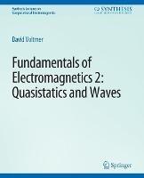 Fundamentals of Electromagnetics 2: Quasistatics and Waves - David Voltmer - cover