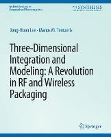 Three-Dimensional Integration and Modeling: A Revolution in RF and Wireless Packaging - Jong-Hoon Lee,Manos M. Tentzeris - cover