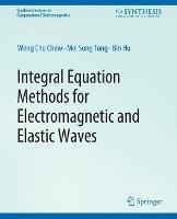 Integral Equation Methods for Electromagnetic and Elastic Waves - Weng Chew,Mei-Song Tong,Bin HU - cover