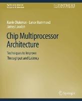 Chip Multiprocessor Architecture: Techniques to Improve Throughput and Latency - Kunle Olukotun,Lance Hammond,James Laudon - cover
