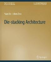 Die-stacking Architecture - Yuan Xie,Jishen Zhao - cover