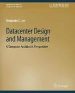 Datacenter Design and Management: A Computer Architect’s Perspective