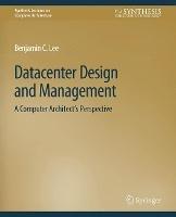 Datacenter Design and Management: A Computer Architect’s Perspective - Benjamin C. Lee - cover