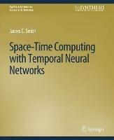 Space-Time Computing with Temporal Neural Networks - James E. Smith - cover