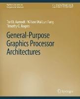 General-Purpose Graphics Processor Architectures - Tor M. Aamodt,Wilson Wai Lun Fung,Timothy G. Rogers - cover