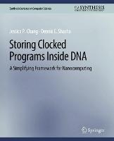 Storing Clocked Programs Inside DNA: A Simplifying Framework for Nanocomputing - Jessica Chang,Dennis Shasha - cover