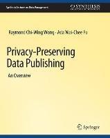 Privacy-Preserving Data Publishing - Raymond Chi-Wing Wong,Ada Wai-Chee Fu - cover
