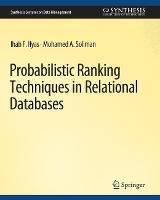 Probabilistic Ranking Techniques in Relational Databases - Ihab Ilyas,Mohamed Soliman - cover