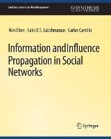 Information and Influence Propagation in Social Networks - Wei Chen,Carlos Castillo,Laks V.S. Lakshmanan - cover