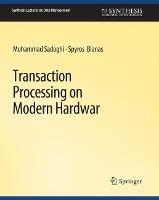 Transaction Processing on Modern Hardware - Mohammad Sadoghi,Spyros Blanas - cover