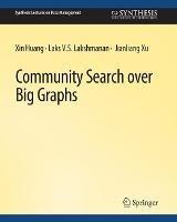 Community Search over Big Graphs - Xin Huang,Laks V.S. Lakshmanan,Jianliang Xu - cover