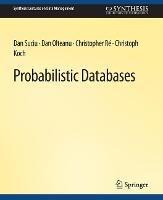 Probabilistic Databases - Dan Suciu,Dan Olteanu,Christopher Re - cover