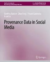 Provenance Data in Social Media - Geoffrey Barbier,Zhuo Feng,Pritam Gundecha - cover