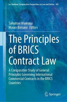 The Principles of BRICS Contract Law: A Comparative Study of General Principles Governing International Commercial Contracts in the BRICS Countries - cover