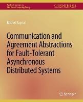 Communication and Agreement Abstractions for Fault-Tolerant Asynchronous Distributed Systems - Michel Raynal - cover