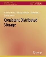 Consistent Distributed Storage - Vincent Gramoli,Nicolas Nicolaou,Alexander A. Schwarzmann - cover