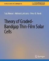 Theory of Graded-Bandgap Thin-Film Solar Cells - Faiz Ahmad,Akhlesh Lakhtakia,Peter B. Monk - cover