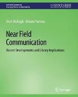 Near Field Communication: Recent Developments and Library Implications - Sheli McHugh,Kristen Yarmey - cover