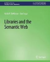 Libraries and the Semantic Web - Keith P. DeWeese,Dan Segal - cover