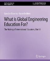 What is Global Engineering Education For? The Making of International Educators, Part III - Gary Downey,Kacey Beddoes - cover