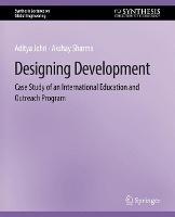 Designing Development: Case Study of an International Education and Outreach Program - Aditya Johri,Akshay Sharma - cover
