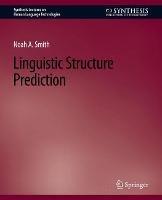 Linguistic Structure Prediction - Noah A. Smith - cover