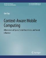 Context-Aware Mobile Computing: Affordances of Space, Social Awareness, and Social Influence - Geri Gay - cover
