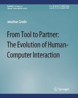 From Tool to Partner: The Evolution of Human-Computer Interaction - Jonathan Grudin - cover