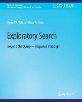 Exploratory Search: Beyond the Query-Response Paradigm - Ryen White,Resa Roth - cover