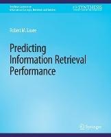 Predicting Information Retrieval Performance - Robert M. Losee - cover