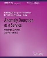 Anomaly Detection as a Service: Challenges, Advances, and Opportunities - Danfeng (Daphne) Yao,Xiaokui Shu,Long Cheng - cover