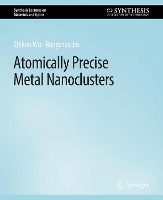 Atomically Precise Metal Nanoclusters - Zhikun Wu,Rongchao Jin - cover