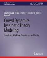 Crowd Dynamics by Kinetic Theory Modeling: Complexity, Modeling, Simulations, and Safety