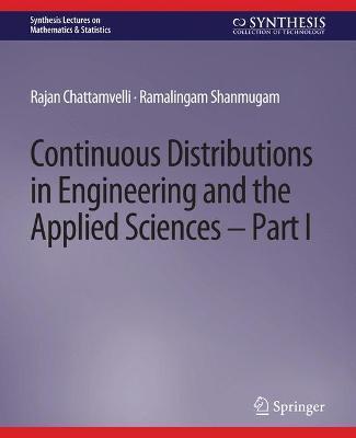 Continuous Distributions in Engineering and the Applied Sciences -- Part I - Rajan Chattamvelli,Ramalingam Shanmugam - cover