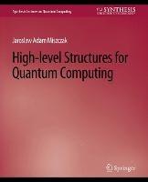High Level Structures for Quantum Computing - Jaroslaw Miszczak - cover