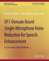 DFT-Domain Based Single-Microphone Noise Reduction for Speech Enhancement - Richard C. Hendriks,Timo Gerkmann,Jesper Jensen - cover