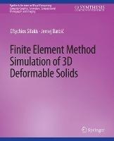 Finite Element Method Simulation of 3D Deformable Solids - Eftychios Sifakis,Jernej Barbic - cover