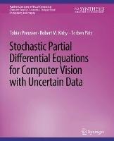 Stochastic Partial Differential Equations for Computer Vision with Uncertain Data - Tobias Preusser,Robert M. Kirby,Torben Pätz - cover