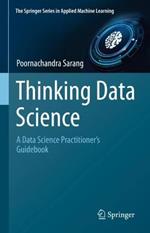 Thinking Data Science: A Data Science Practitioner’s Guide