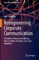 Reengineering Corporate Communication: A Marketer’s Perspective Offering New Concepts, Processes, Tools, and Templates - Uwe Seebacher - cover