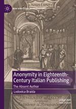 Anonymity in Eighteenth-Century Italian Publishing: The Absent Author