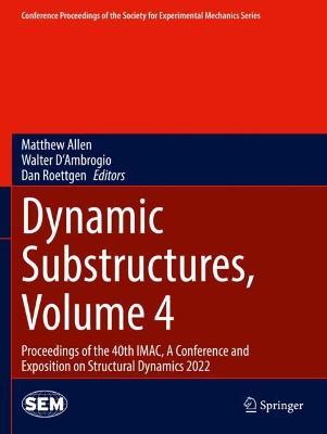 Dynamic Substructures, Volume 4: Proceedings of the 40th IMAC, A Conference and Exposition on Structural Dynamics 2022 - cover
