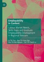 Employability in Context: Labour Market Needs, Skills Gaps and Graduate Employability Development in Regional Vietnam
