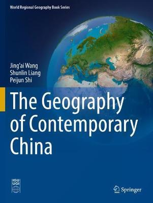 The Geography of Contemporary China - Jing’ai Wang,Shunlin Liang,Peijun Shi - cover