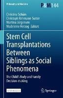 Stem Cell Transplantations Between Siblings as Social Phenomena: The Child’s Body and Family Decision-making - cover