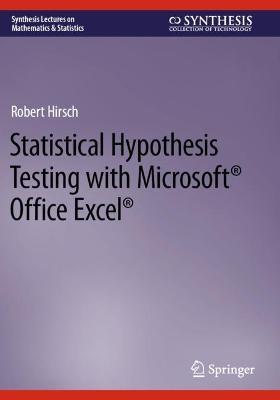Statistical Hypothesis Testing with Microsoft  (R) Office Excel  (R) - Robert Hirsch - cover